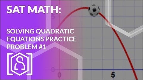 SAT Math Solving Quadratic Equations Practice Problem #1
