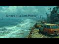Echoes of a Lost World: Post-Apocalyptic Ambient 🎶