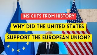 Why did the US support European unity after World War II?