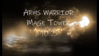 Arms Warrior - Mage Tower - 10.2