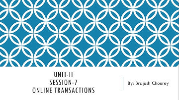 Unit II Session 7 Online Transaction