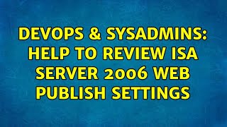 DevOps & SysAdmins: Help to review ISA Server 2006 web publish settings (2 Solutions!!) Net Worth