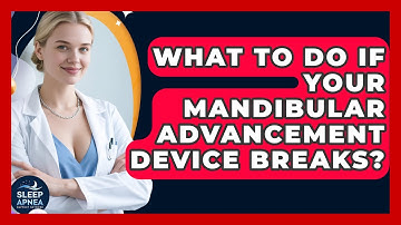 What To Do If Your Mandibular Advancement Device Breaks? - Sleep Apnea Support Network