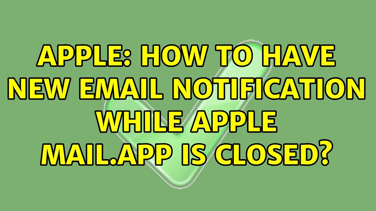 Apple How to have new email notification while Apple Mail.app is