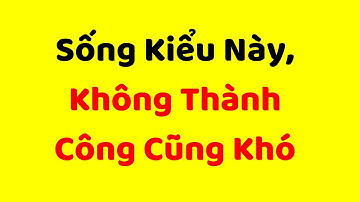 Sống kiểu này, không thành công cũng khó