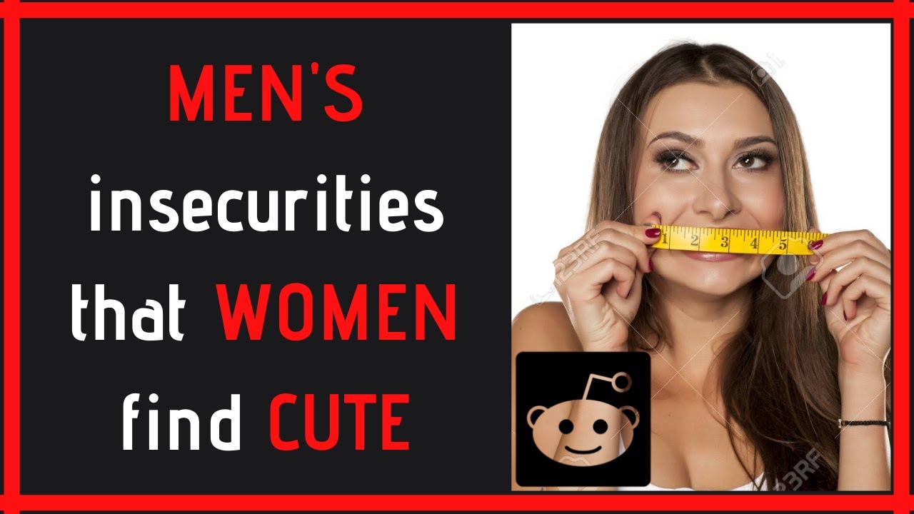 Women Reveal Insecurities Of Men That They Find Cute Attractive R