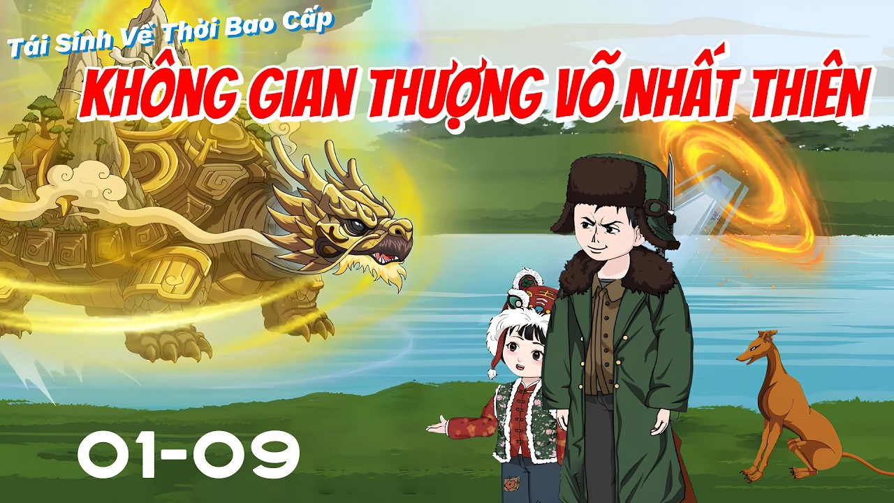Tái Sinh Thời Bao Cấp, Kích Hoạt Không Gian Thượng Võ Nhất Thiên │ Full Tập 1-9 │ LonLon Vietsub