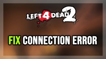 FIX Left 4 Dead 2 Connection Error / Server Error