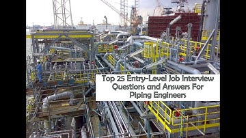 Top 25 Entry Level Job Interview Questions and Answers For Piping Engineers