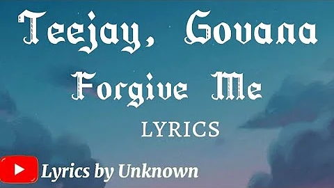 Teejay,Govana- Forgive Me lyrics