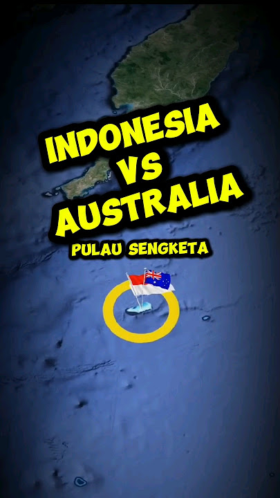 Indonesia VS Australia Pulau Sengketa