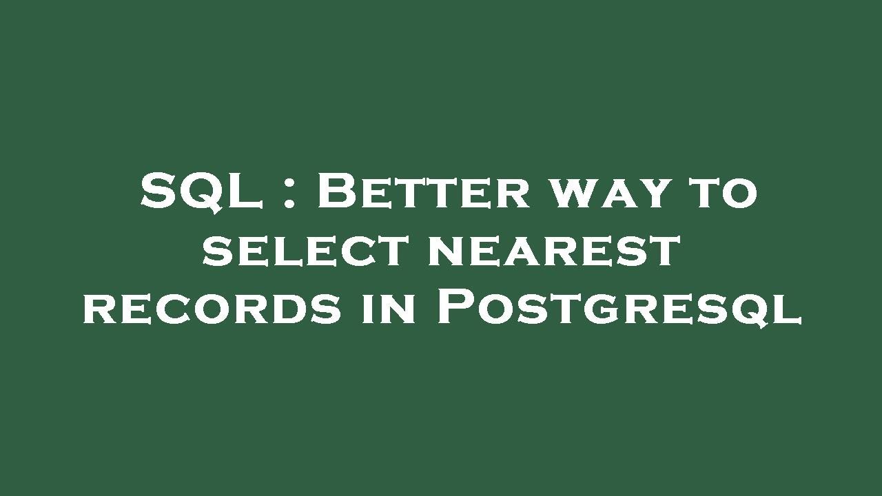 SQL : Better way to select nearest records in Postgresql - YouTube