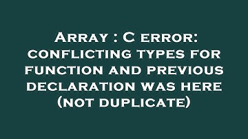 Array : C error: conflicting types for function and previous declaration was here (not duplicate)