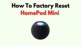 How To Factory Reset Homepod Mini Methods With Or Without Iphone