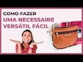 Como fazer uma Necessaire Versátil Fácil