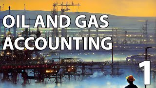 Oil & Gas Accounting: Seminar 1  The Basics