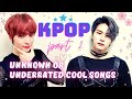 UNKNOWN OR UNDERRATED KPOP COOL SONGS (PART 2)