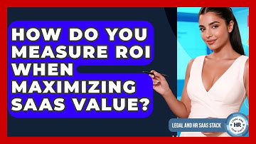 How Do You Measure ROI When Maximizing SaaS Value? - Legal And HR SaaS Stack