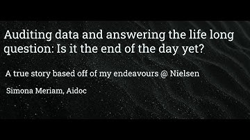 Auditing Data and Answering the life long question Is it the end of the day yet? - Simona Meriam