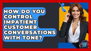 How Do You Control Impatient Customer Conversations With Tone? - Customer Support Coach