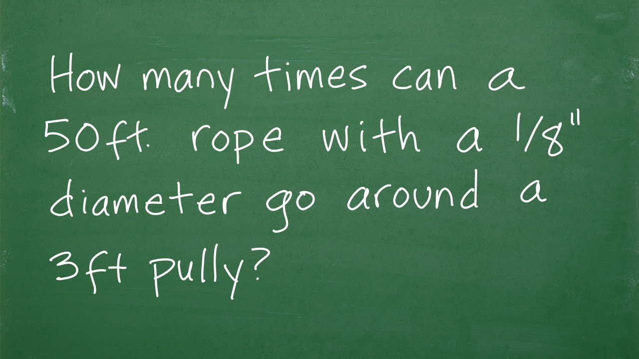 How many times can a 50 ft rope with a 1/8 inch diameter go around a 3 ft  wide pully? 