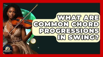 What Are Common Chord Progressions In Swing? - Jazz Music Legends
