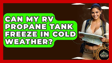 Can My RV Propane Tank Freeze In Cold Weather? - Exploring Campgrounds