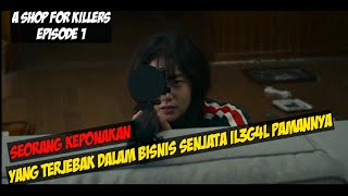 KETIKA SEORANG KEPONAKAN TERJEBAK DALAM BISNIS PAMANNYA - ALUR CERITA A SHOP FOR KILLERS EPISODE 1