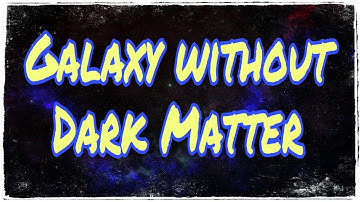 Galaxy without Dark Matter NGC 1052 - DF2 /Missing Dark Matter (latest news)
