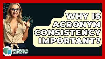 Why Is Acronym Consistency Important? - The Language Library