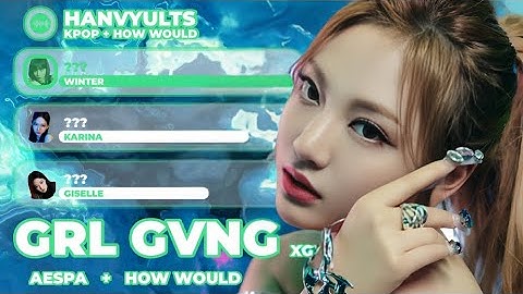 How Would AESPA Sing GRL GVNG (XG) • Line Distribution •