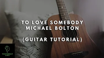 Michael Bolton - To Love Somebody [Guitar Tutorial for Beginners]