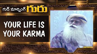 Your Life is Your Karma | Good Morning Guru | Sadhguru Latest Motivational Videos | ABN Telugu