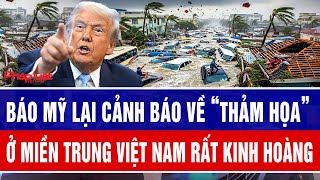 Báo Mỹ lại cảnh báo về “thảm họa” ở miền Trung rất kinh hoàng