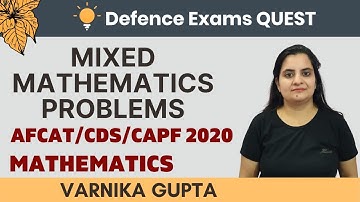 Mixed Mathematics Problems | Part-2 | AFCAT/CDS/CAPF 2020 | Varnika Gupta