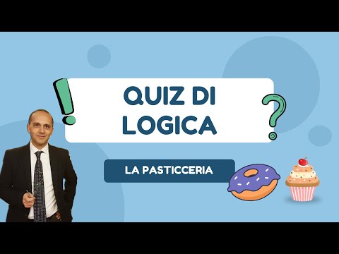 QUIZ DI LOGICA:  LA PASTICCERIA. Concetti di Logica che ti aiuteranno ad affrontare...