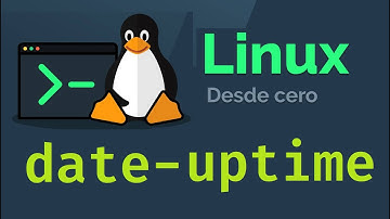 Curso de Linux desde cero para principiantes | DATE, UPTIME (video 15)