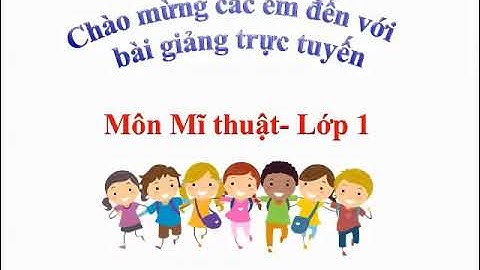 chủ đề 1 - lớp 1 - Mỹ Thuật quanh ta