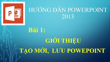 [POWERPOINT 2013] BÀI 1 TẠO SLIDE MƠI