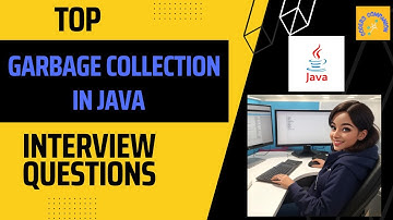 Garbage Collection in Java Top Interview Questions