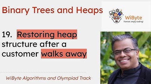 19. Binary Trees and Heaps: Restoring the heap structure after a customer walks away