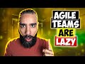 Agile Teams ARE LAZY (this needs to change..)