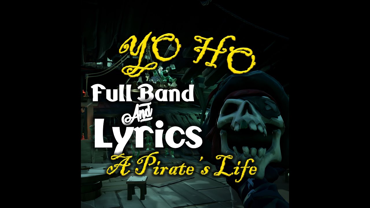 Yo Ho - A Pirate's Life | Lyrics & Full Band | Pirates of the Caribbean | Sea of Thieves Shanty Yo Ho - A Pirate's Life | Lyrics & Full Band | Pirates of the Caribbean | Sea of Thieves Shanty