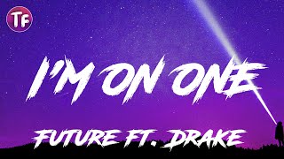 Future - I&#39;M ON ONE (Lyrics) ft  Drake