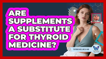 Are Supplements A Substitute For Thyroid Medicine?