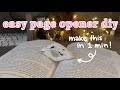 easy page opener diy in 1 minute! .𖥔 ݁ ˖ִ ࣪⚝₊ ⊹˚