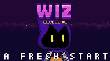 Starting Over 1 Year of Work - Wiz devlog #1