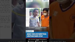 Anak Ivan Akui Menyesal Libatkan sang Ayah Hingga Masuk Penjara