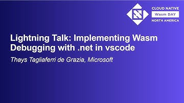 Lightning Talk: Implementing Wasm Debugging with .net in vscode - Thays Tagliaferri de Grazia