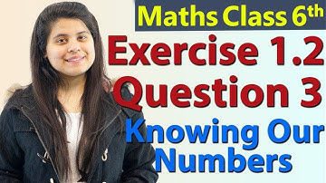 Q 3 - Ex 1.2 - Knowing Our Numbers - Chapter 1 - Class 6th NCERT Maths